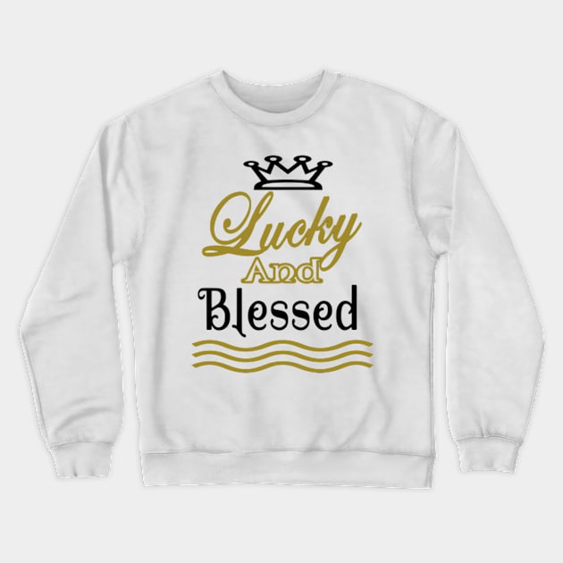 Lucky And Blessed Crewneck Sweatshirt by Shop Ovov